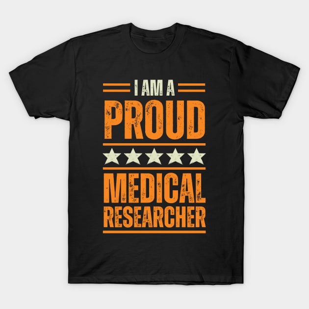 Proud Medical researcher T-Shirt by Artomino